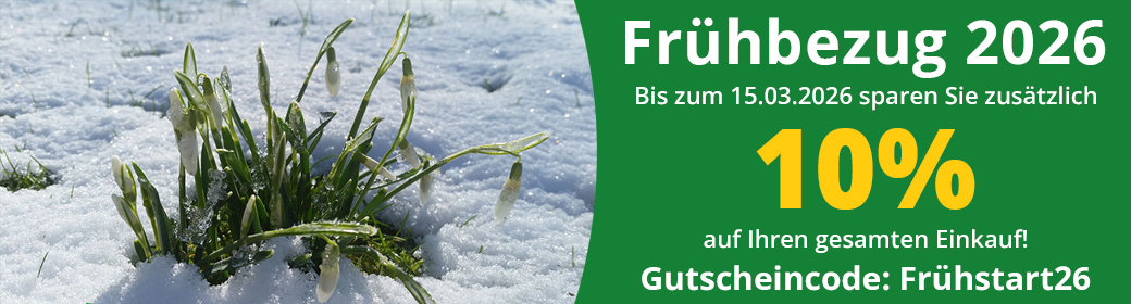 Frühbezug 2026 - Bis zum 15.03.2026 zusätzlich 10 % auf Ihren Einkauf!